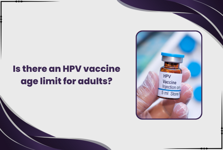 Is there an HPV vaccine age limit for adults